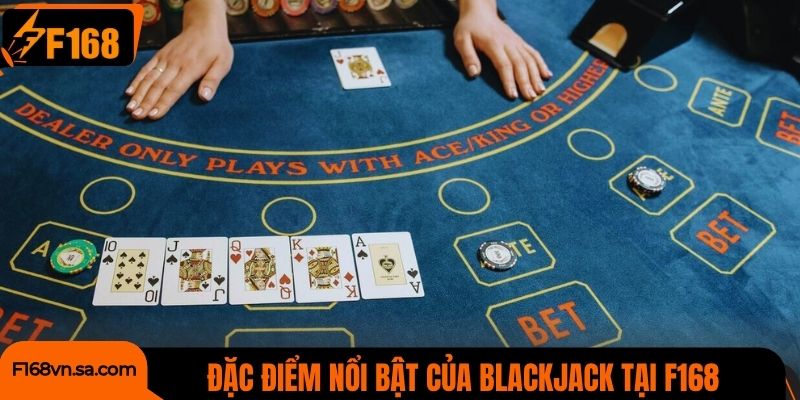Đặc điểm nổi bật của Blackjack tại F168 giúp thu hút người chơi