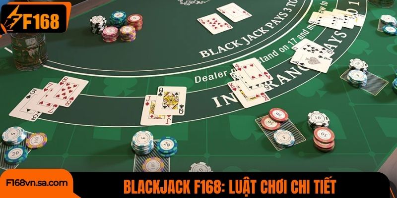 Blackjack F168: Luật chơi chi tiết và cách thắng dễ dàng