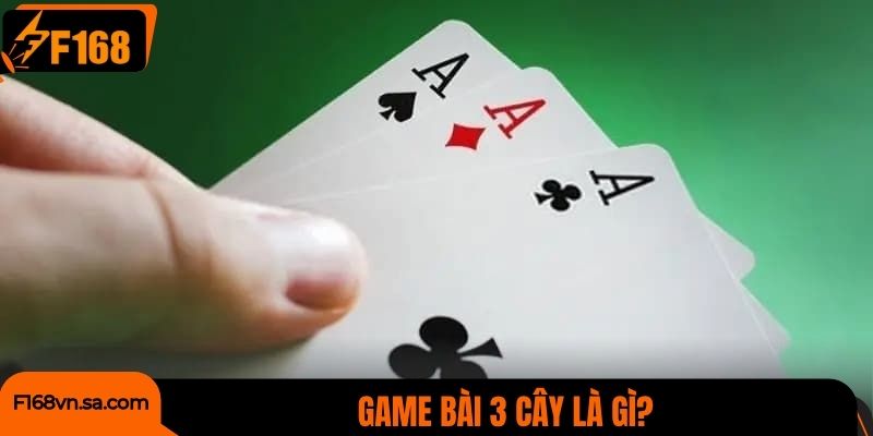 Game bài 3 cây là gì?