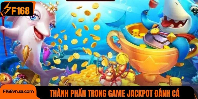 Những thành phần trong game Jackpot đánh cá