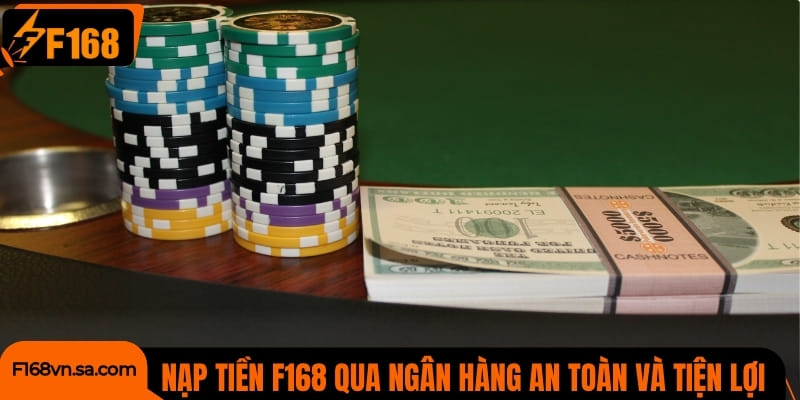 Nạp tiền F168 qua ngân hàng an toàn và tiện lợi