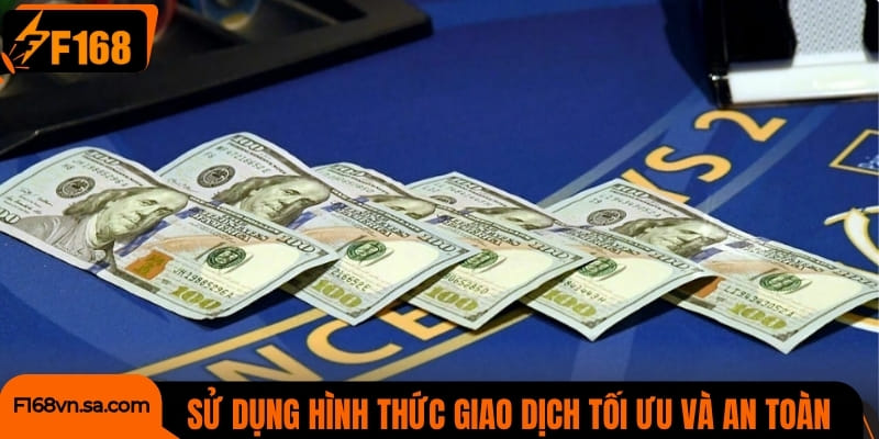 Sử dụng hình thức giao dịch tối ưu và an toàn