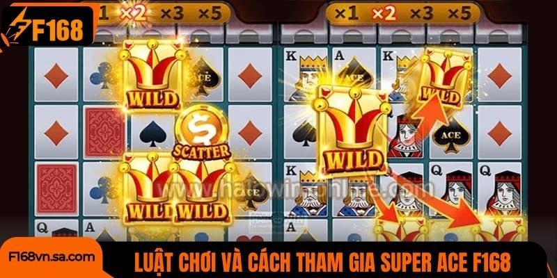 Luật chơi và cách tham gia Super ACE F168 cho tân thủ