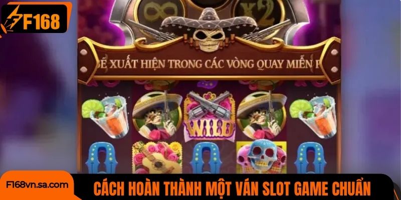 Cách hoàn thành một ván slot game chuẩn chỉnh