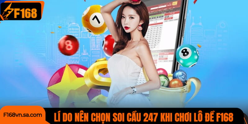 Vì sao nên chọn soi cầu 247 khi chơi lô đề tại nhà cái?