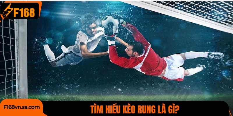 Tìm hiểu kèo rung là gì?