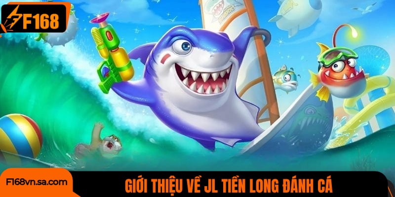 Tìm hiểu về JL Tiền Long đánh cá
