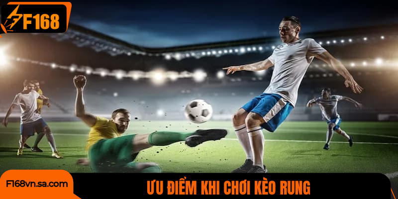 Ưu điểm giúp kèo rung được yêu thích