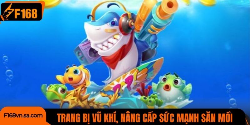 Trang bị vũ khí mạnh, nâng cấp sức mạnh săn mồi
