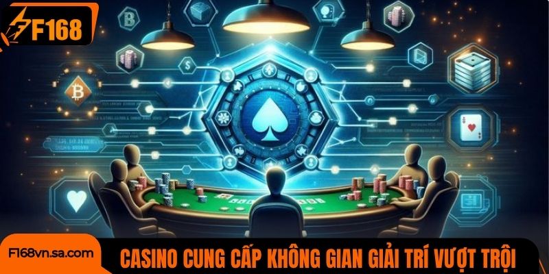 Casino cung cấp không gian giải trí vượt trội và sang trọng