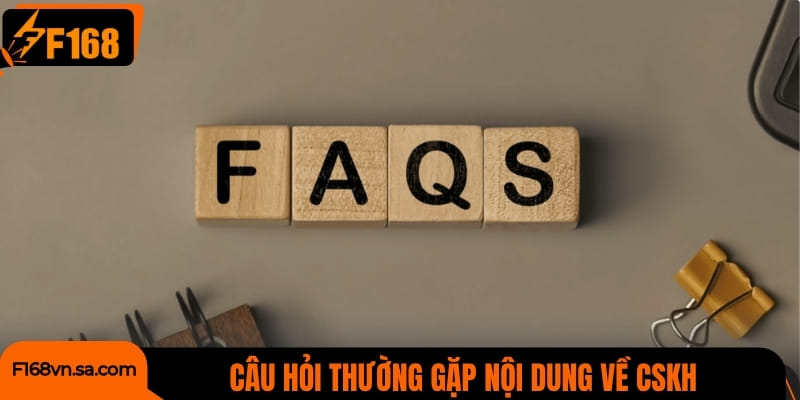 Câu hỏi thường gặp nội dung về CSKH