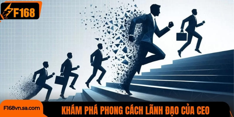 Khám phá phong cách lãnh đạo của CEO