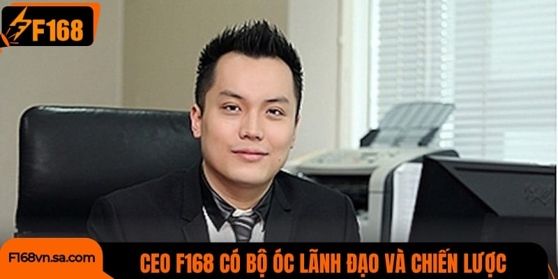 CEO F168 có bộ óc lãnh đạo và chiến lược