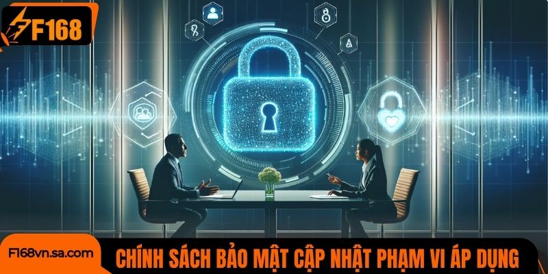 Chính sách bảo mật cập nhật phạm vi áp dụng