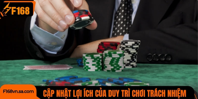 Cập nhật lợi ích của duy trì chơi trách nhiệm