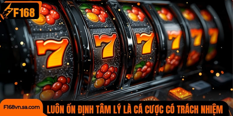 Luôn ổn định tâm lý là cá cược có trách nhiệm