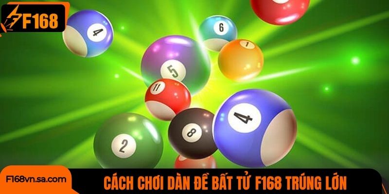 Cách chơi dàn đề bất tử F168 trúng lớn dành cho tân thủ