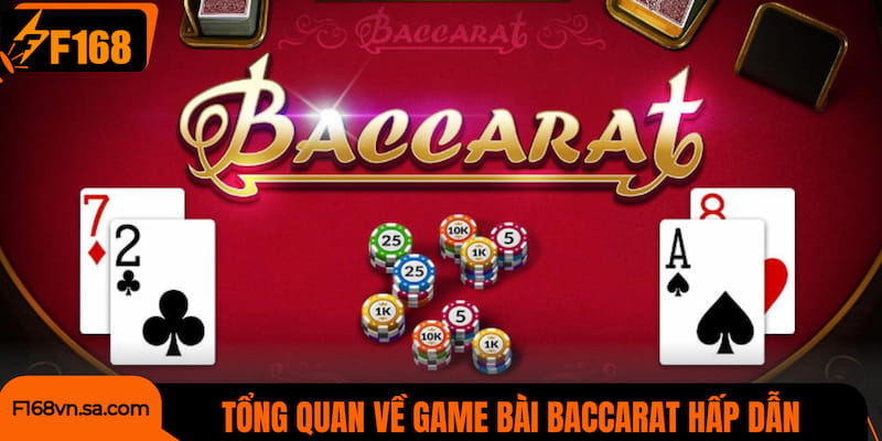 Tổng quan về game bài Baccarat hấp dẫn tại F168