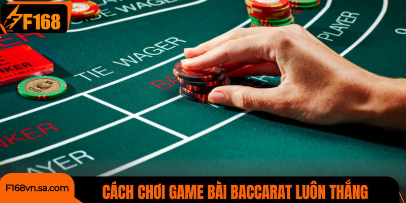 Chiến thuật chơi Baccarat phổ biến giúp tăng tỷ lệ thắng