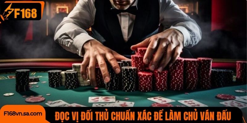 Đọc vị đối phương chuẩn xác để làm chủ ván đấu game bài F168