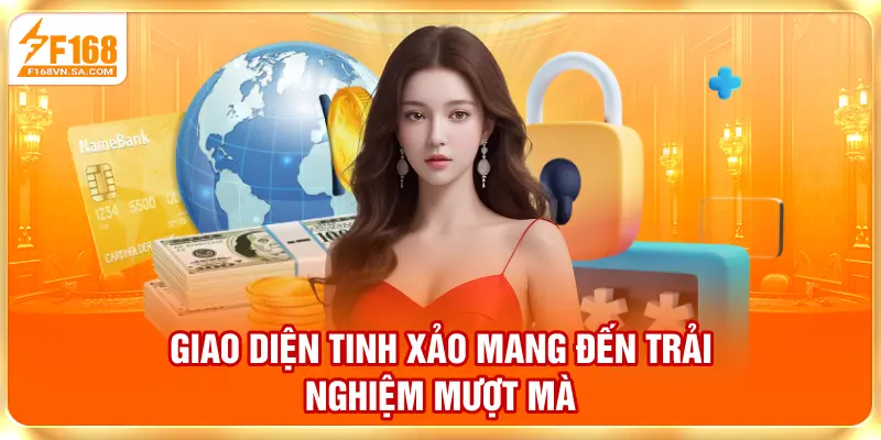 Giao diện tinh xảo mang đến trải nghiệm mượt mà