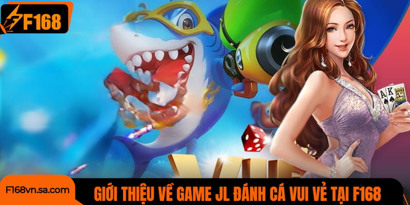Giới thiệu về game JL Đánh cá vui vẻ tại F168