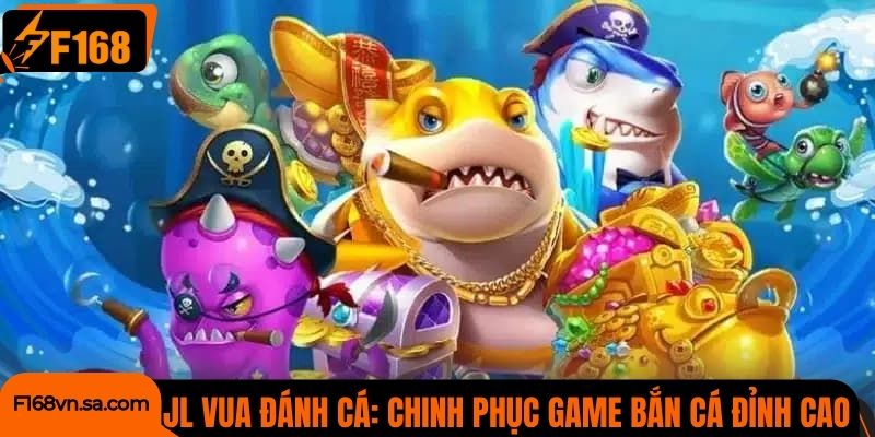 JL Vua Đánh Cá F168