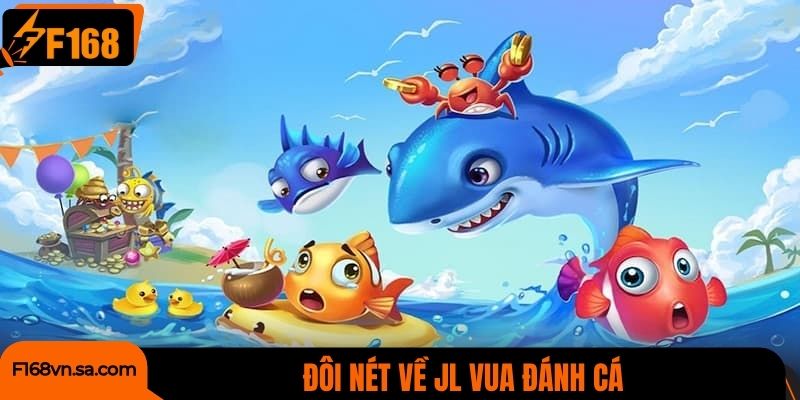 Đôi nét về JL Vua Đánh Cá