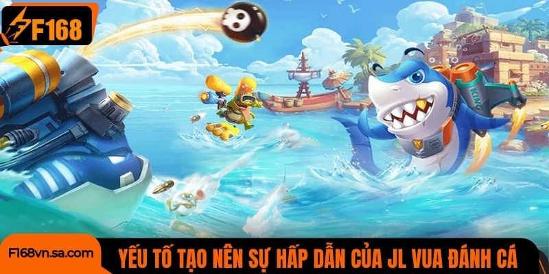 Những yếu tố tạo nên sự hấp dẫn của game JL Vua Đánh Cá