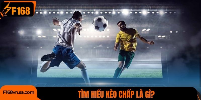 Tìm hiểu kèo chấp là gì?