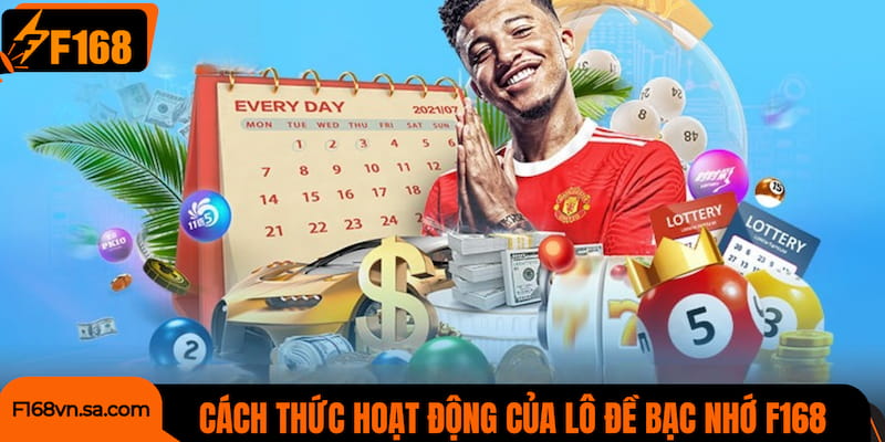 Cách thức hoạt động của hệ thống lô đề bạc nhớ F168