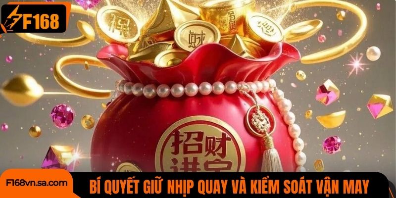Bí quyết giữ nhịp quay và kiểm soát vận may hiệu quả