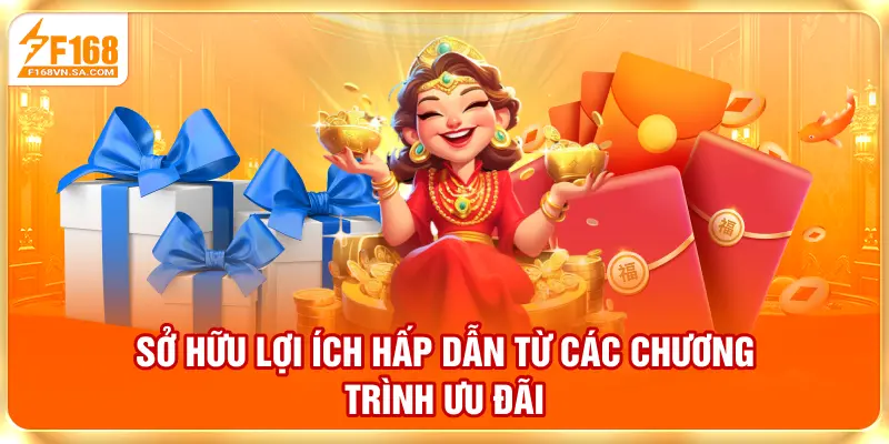 Sở hữu lợi ích hấp dẫn từ các chương trình ưu đãi