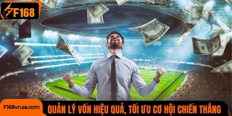 Quản lý vốn hiệu quả, tối ưu cơ hội chiến thắng